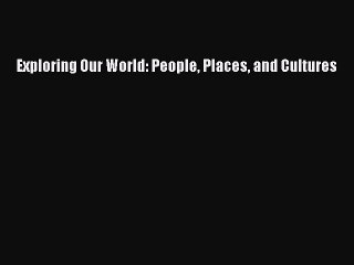 [PDF Download] Exploring Our World: People Places and Cultures [Download] Online