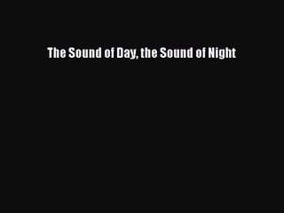 [PDF Download] The Sound of Day the Sound of Night [PDF] Online