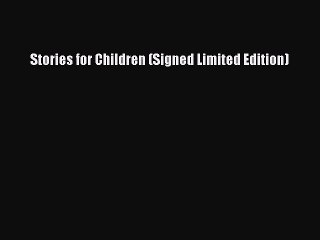 [PDF Download] Stories for Children (Signed Limited Edition) [Download] Online