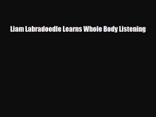 [PDF Download] Liam Labradoodle Learns Whole Body Listening [PDF] Full Ebook