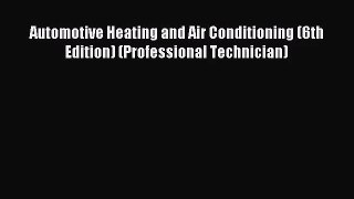 [PDF Download] Automotive Heating and Air Conditioning (6th Edition) (Professional Technician)