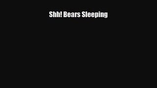 [PDF Download] Shh! Bears Sleeping [Download] Full Ebook