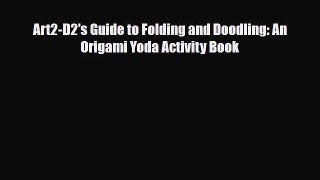 [PDF Download] Art2-D2's Guide to Folding and Doodling: An Origami Yoda Activity Book [Download]