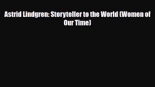 [PDF Download] Astrid Lindgren: Storyteller to the World (Women of Our Time) [Read] Full Ebook