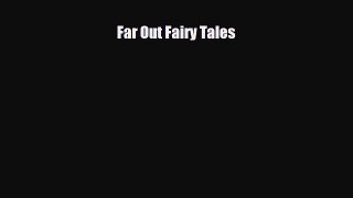 [PDF Download] Far Out Fairy Tales [Read] Online
