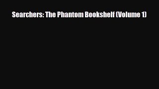 [PDF Download] Searchers: The Phantom Bookshelf (Volume 1) [PDF] Full Ebook