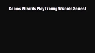 [PDF Download] Games Wizards Play (Young Wizards Series) [Download] Full Ebook