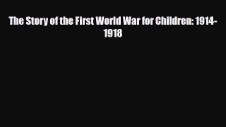 [PDF Download] The Story of the First World War for Children: 1914-1918 [Read] Full Ebook