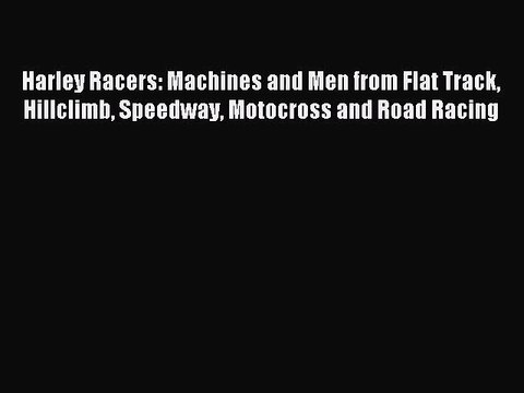 [PDF Download] Harley Racers: Machines and Men from Flat Track Hillclimb Speedway Motocross