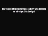 [PDF Download] How to Build Max Performance Chevy Small Blocks on a Budget (S-A Design) [Download]