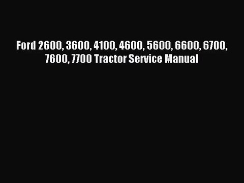 [PDF Download] Ford 2600 3600 4100 4600 5600 6600 6700 7600 7700 Tractor Service Manual [Download]