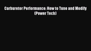 [PDF Download] Carburetor Performance: How to Tune and Modify (Power Tech) [Read] Online