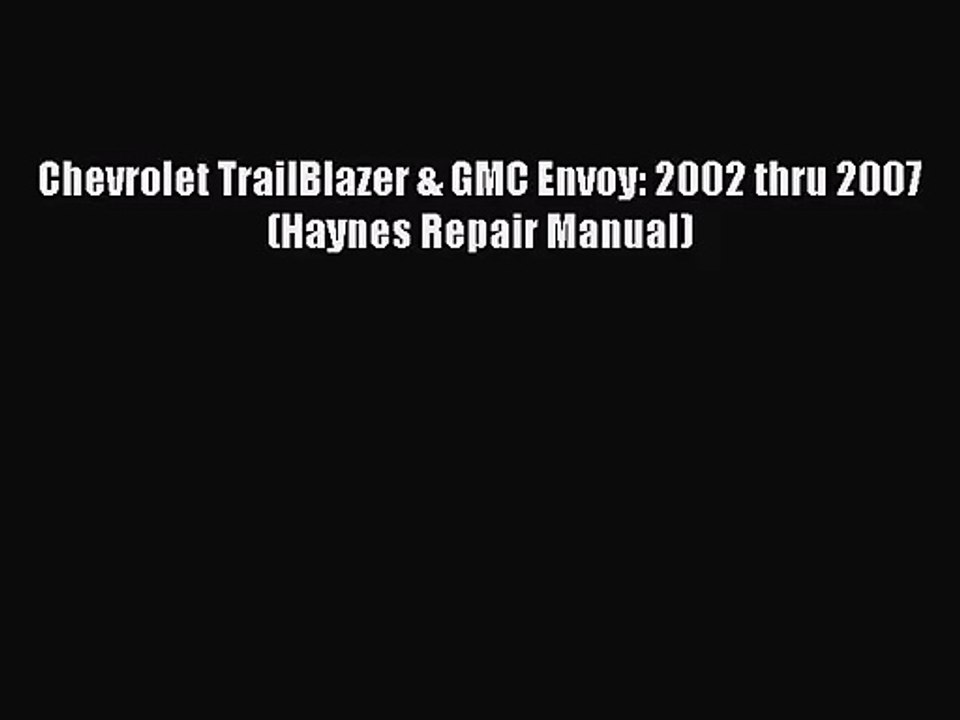 [PDF Download] Chevrolet TrailBlazer & GMC Envoy: 2002 thru 2007 (Haynes Repair Manual) [Download]