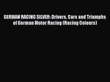 [PDF Download] GERMAN RACING SILVER: Drivers Cars and Triumphs of German Motor Racing (Racing