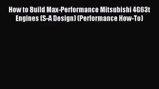 [PDF Download] How to Build Max-Performance Mitsubishi 4G63t Engines (S-A Design) (Performance