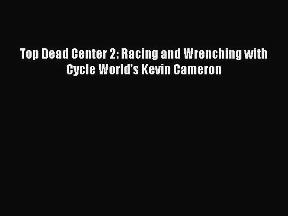 [PDF Download] Top Dead Center 2: Racing and Wrenching with Cycle World's Kevin Cameron [Read]