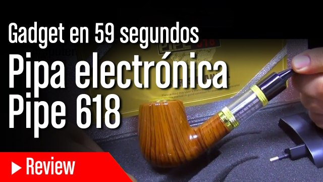 Gadgets en 59 segundos - Pipa electrónica
