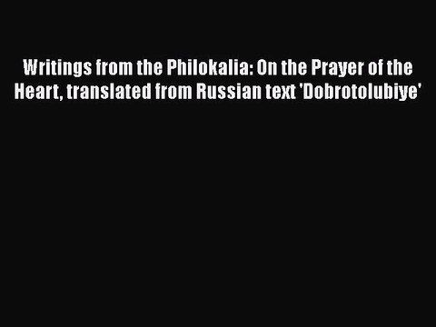 [PDF Download] Writings from the Philokalia: On the Prayer of the Heart translated from Russian