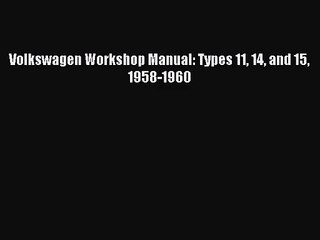 [PDF Download] Volkswagen Workshop Manual: Types 11 14 and 15 1958-1960 [PDF] Online