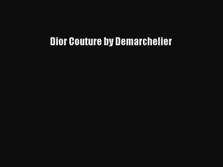 [PDF Download] Dior Couture by Demarchelier [Read] Online