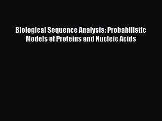 [PDF Download] Biological Sequence Analysis: Probabilistic Models of Proteins and Nucleic Acids