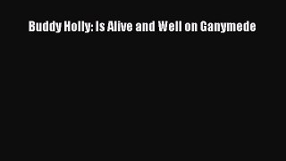 [PDF Download] Buddy Holly: Is Alive and Well on Ganymede [PDF] Full Ebook