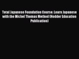 [PDF Download] Total Japanese Foundation Course: Learn Japanese with the Michel Thomas Method