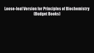 [PDF Download] Loose-leaf Version for Principles of Biochemistry (Budget Books) [PDF] Full