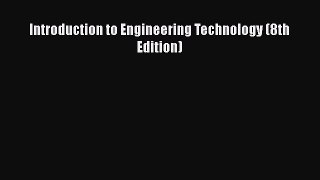 [PDF Download] Introduction to Engineering Technology (8th Edition) [Read] Full Ebook