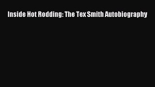 [PDF Download] Inside Hot Rodding: The Tex Smith Autobiography [Download] Online