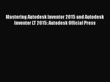 [PDF Download] Mastering Autodesk Inventor 2015 and Autodesk Inventor LT 2015: Autodesk Official