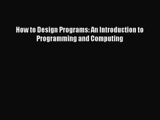 [PDF Download] How to Design Programs: An Introduction to Programming and Computing [Download]