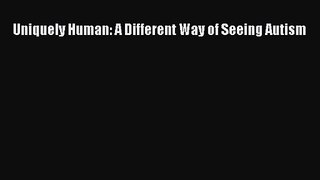 [PDF Download] Uniquely Human: A Different Way of Seeing Autism [PDF] Full Ebook