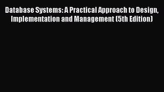 [PDF Download] Database Systems: A Practical Approach to Design Implementation and Management