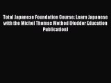 [PDF Download] Total Japanese Foundation Course: Learn Japanese with the Michel Thomas Method