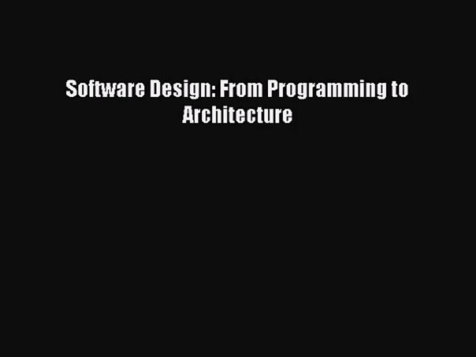 [PDF Download] Software Design: From Programming to Architecture [Download] Full Ebook