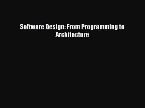 [PDF Download] Software Design: From Programming to Architecture [Download] Full Ebook