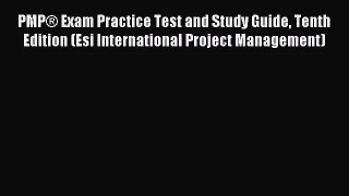 [PDF Download] PMP® Exam Practice Test and Study Guide Tenth Edition (Esi International Project