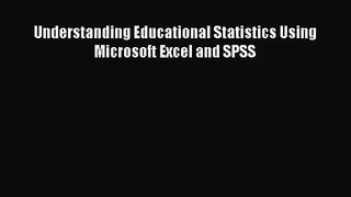 [PDF Download] Understanding Educational Statistics Using Microsoft Excel and SPSS [Read] Full