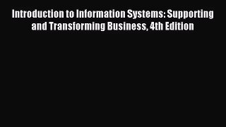 [PDF Download] Introduction to Information Systems: Supporting and Transforming Business 4th