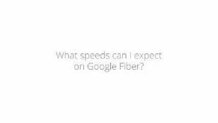 Google Fiber Basics_ Speeds to expect on Google Fiber