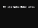 [PDF Download] Fifty Years of High School Rodeo in Louisiana [Download] Full Ebook