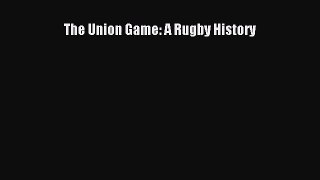[PDF Download] The Union Game: A Rugby History [PDF] Online
