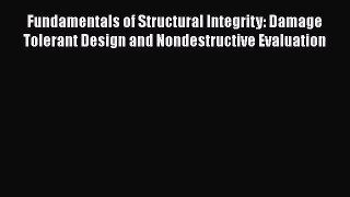 [PDF Download] Fundamentals of Structural Integrity: Damage Tolerant Design and Nondestructive