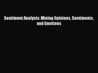 [PDF Download] Sentiment Analysis: Mining Opinions Sentiments and Emotions [Download] Online