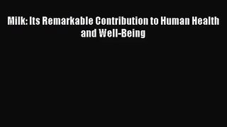 [PDF Download] Milk: Its Remarkable Contribution to Human Health and Well-Being [PDF] Online