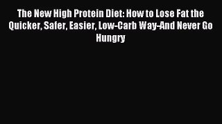 [PDF Download] The New High Protein Diet: How to Lose Fat the Quicker Safer Easier Low-Carb