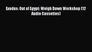 [PDF Download] Exodus: Out of Egypt: Weigh Down Workshop (12 Audio Cassettes) [PDF] Full Ebook