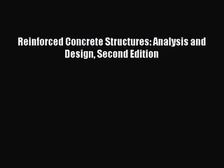 [PDF Download] Reinforced Concrete Structures: Analysis and Design Second Edition [Download]