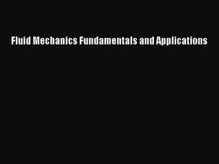 [PDF Download] Fluid Mechanics Fundamentals and Applications [Download] Online